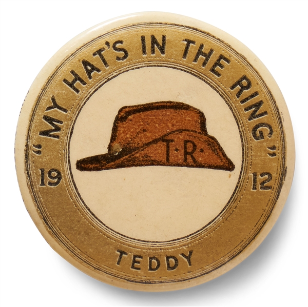 Theodore Roosevelt ''My Hat's in the Ring'' Campaign Button from 1912