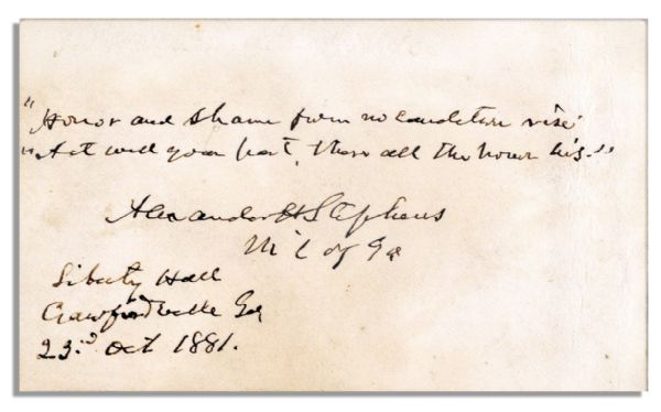 Confederate Vice-President Alexander Stephens Autograph Quote Signed -- ...Honor and shame from no condition rise. Act well your part, there all honor lies...