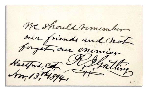 Richard Gatling Autograph Sentiment Signed -- We should remember our friends and not forget our enemies -- 1894