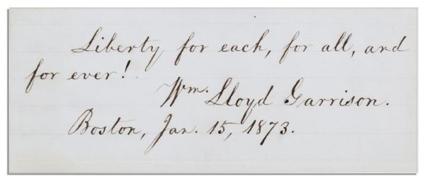 Abolitionist William L. Garrison Autograph Quotation Signed -- Liberty for each, for all, and forever!...