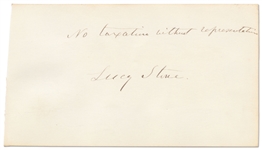 Lucy Stone Autograph Quotation Signed -- The Feminist Pioneer Writes No taxation without representation / Lucy Stone