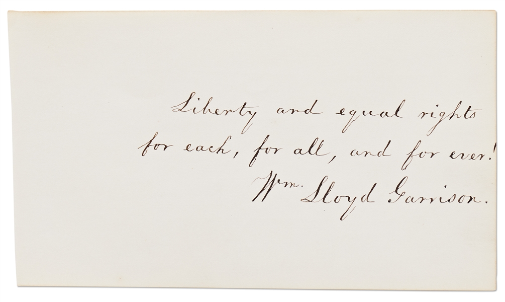 William Lloyd Garrison Signature with His Handwritten Rallying Cry -- ''Liberty and equal rights for each, for all, and for ever!''